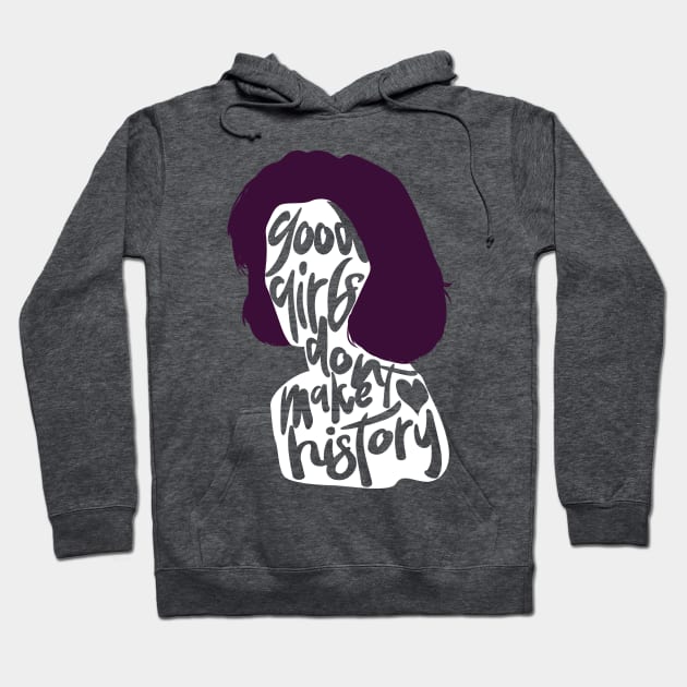 good girls don't make history Hoodie by ohnoballoons